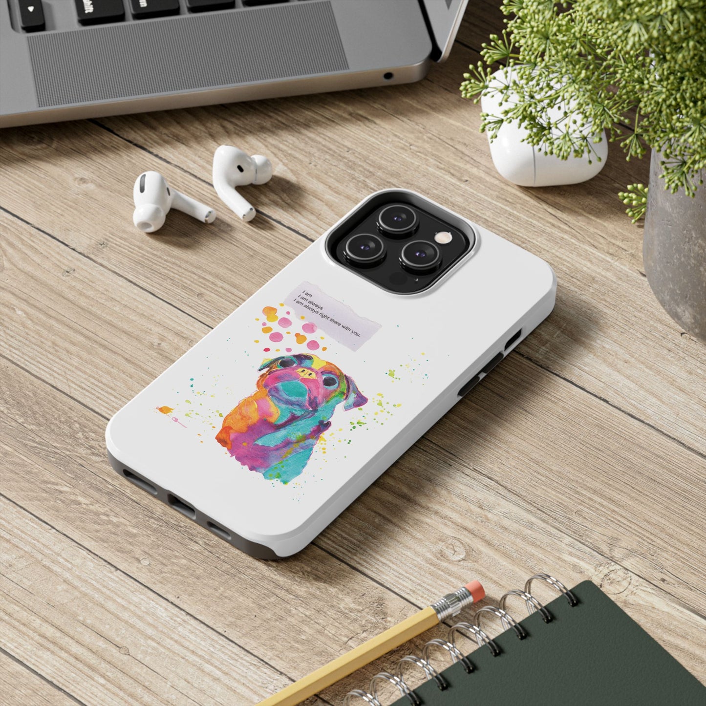 Colorful Pug Art Tough Phone Case – I Am Always Right There with You