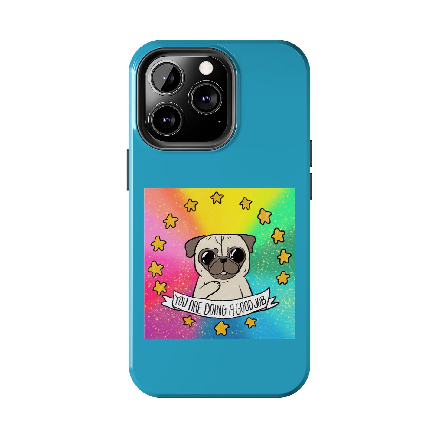Colorful Pug Tough Phone Case - "You Are Doing a Good Job"
