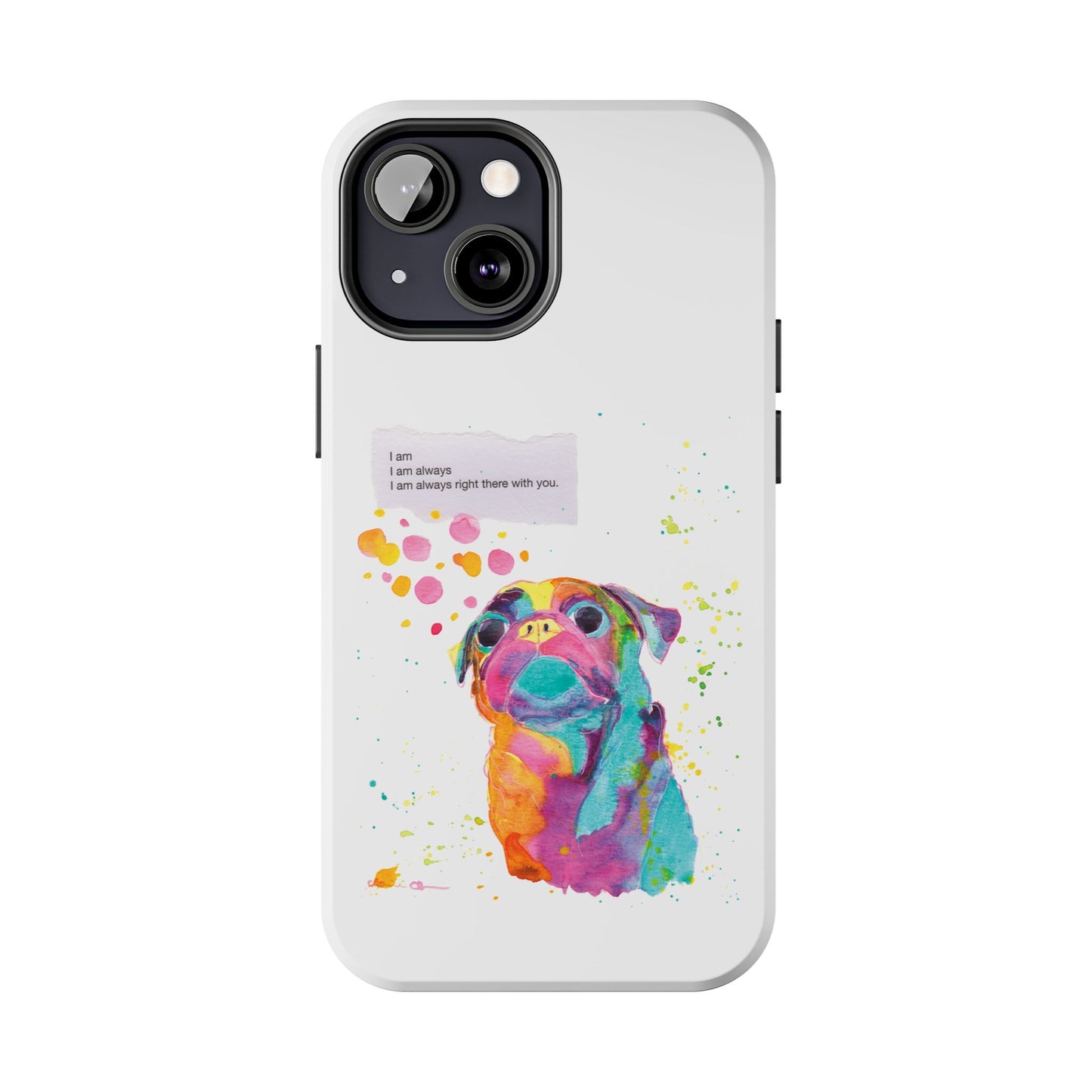 Colorful Pug Art Tough Phone Case – I Am Always Right There with You