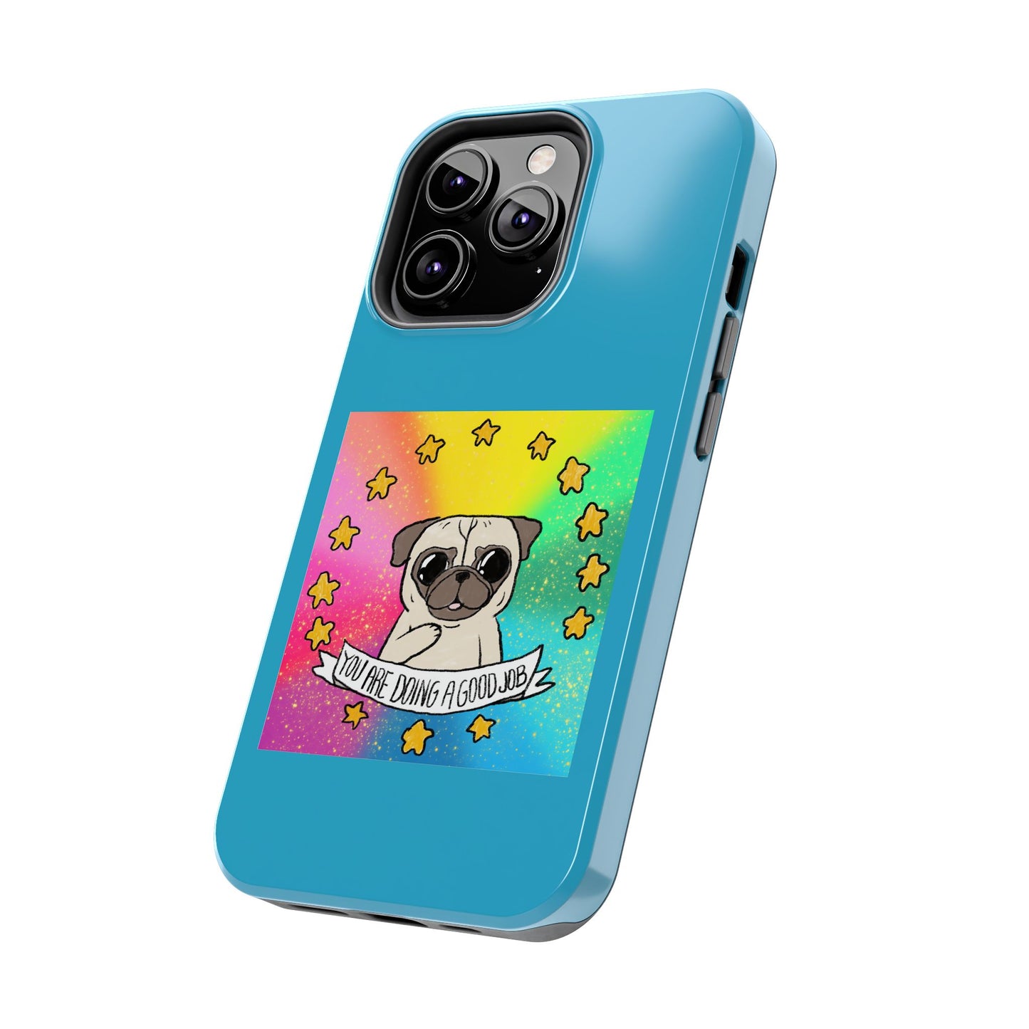 Colorful Pug Tough Phone Case - "You Are Doing a Good Job"