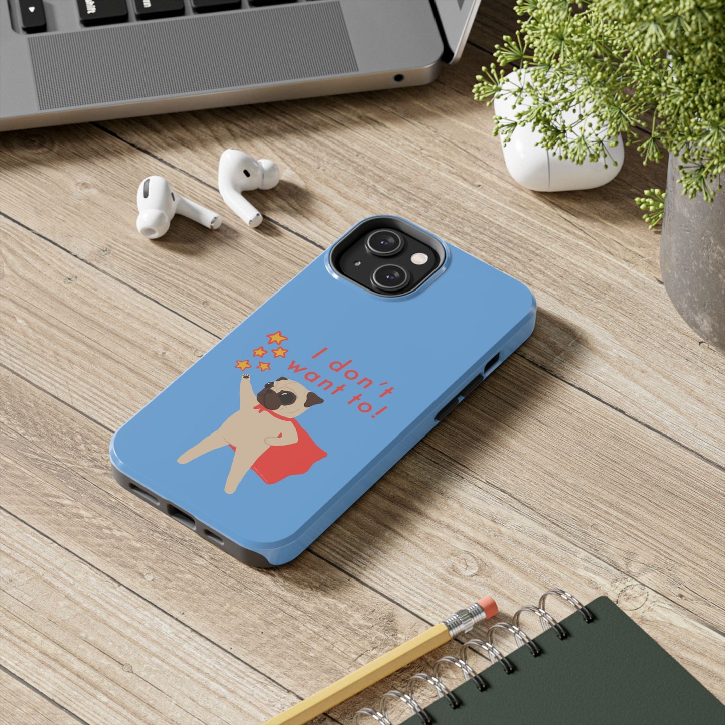 Superhero Pug Tough Phone Case - "I Don’t Want To!"