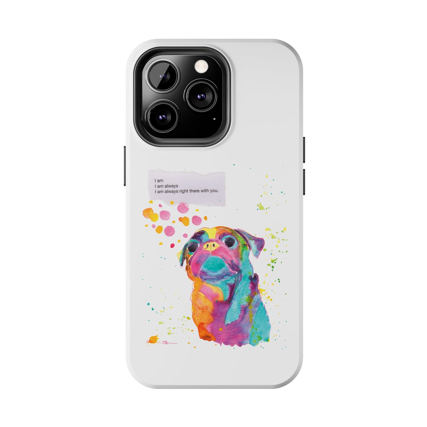 Colorful Pug Art Tough Phone Case – I Am Always Right There with You