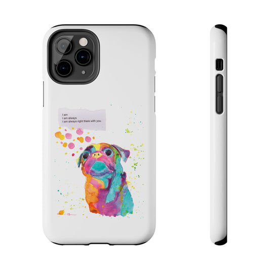 Colorful Pug Art Tough Phone Case – I Am Always Right There with You
