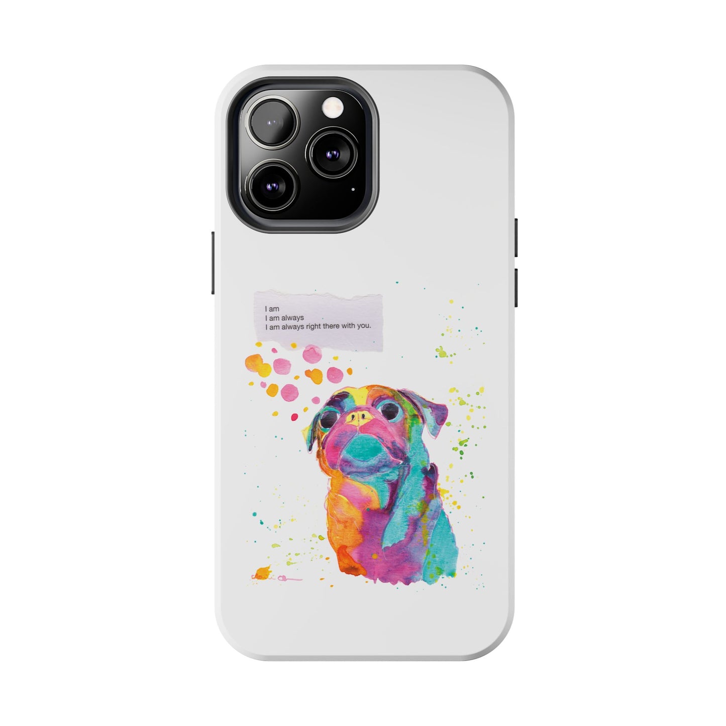 Colorful Pug Art Tough Phone Case – I Am Always Right There with You