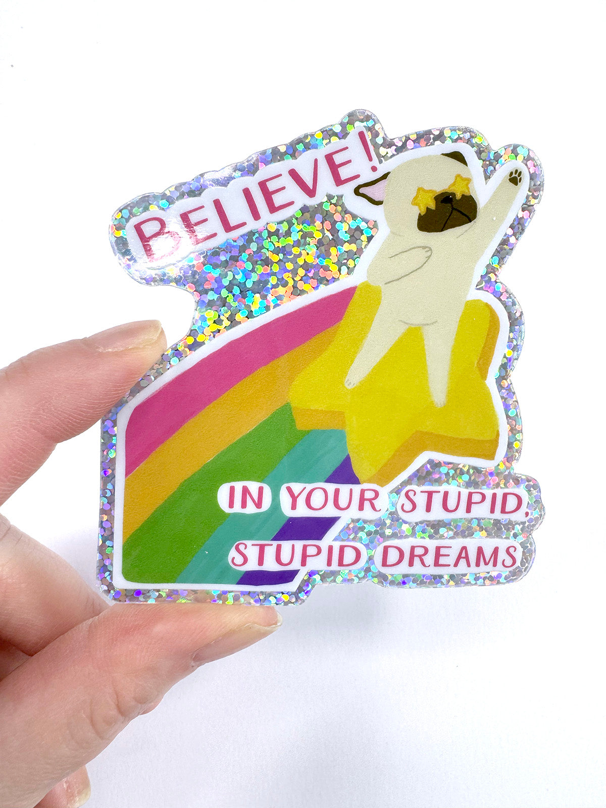 Believe! In Your Stupid, Stupid Dreams - Holographic Pug Vinyl Sticker