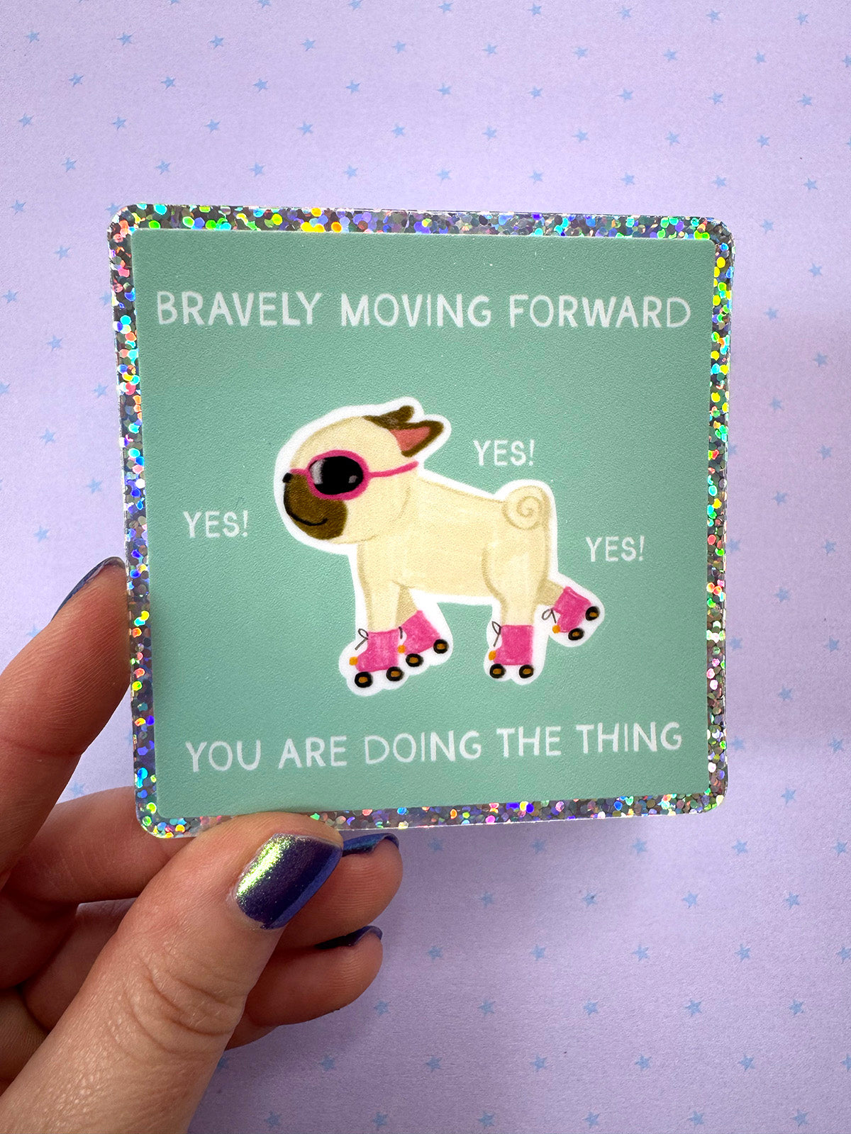 Bravely Moving Forward - You Are Doing The Thing - Holographic Pug Vinyl Sticker