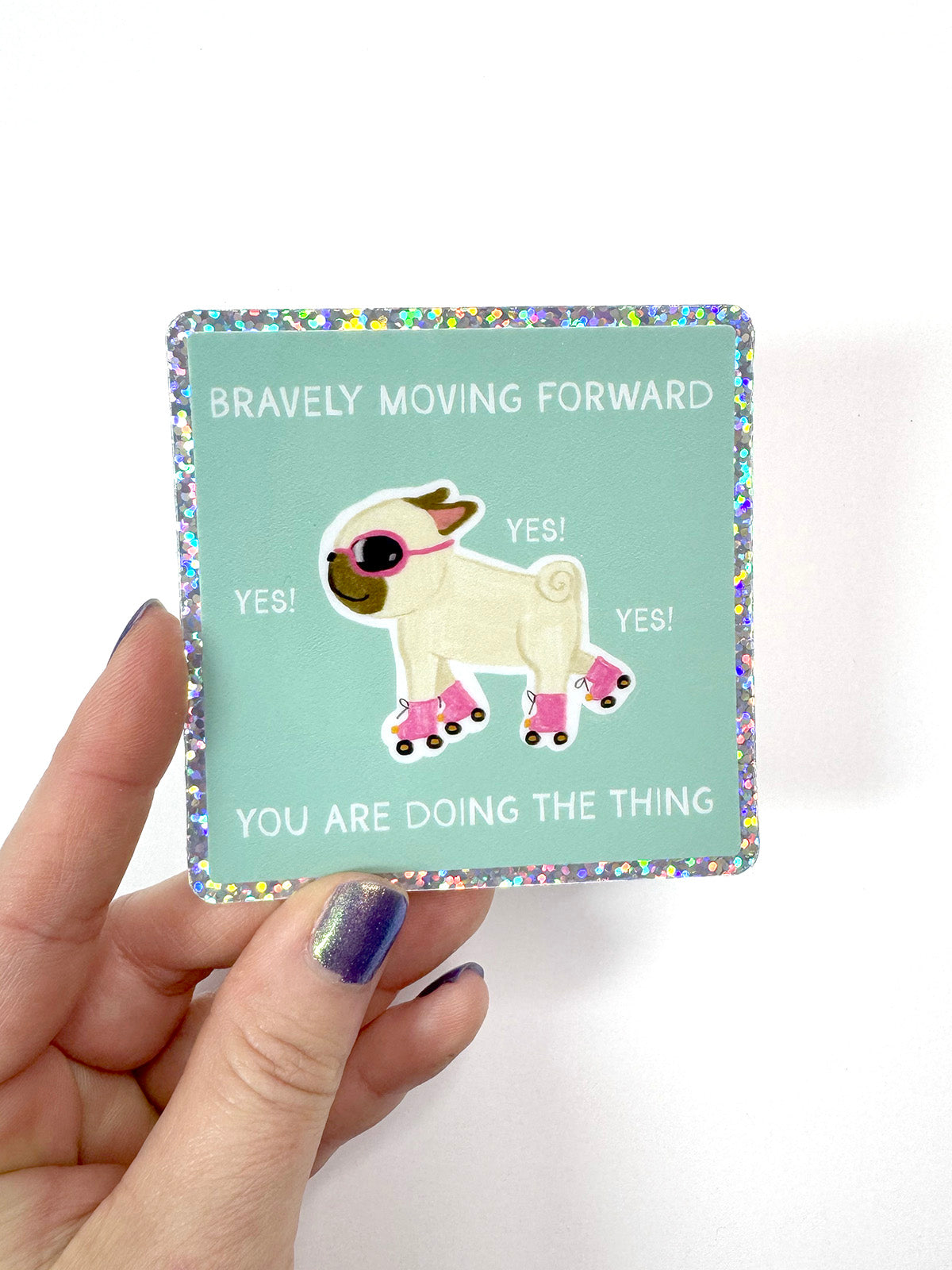 Bravely Moving Forward - You Are Doing The Thing - Holographic Pug Vinyl Sticker