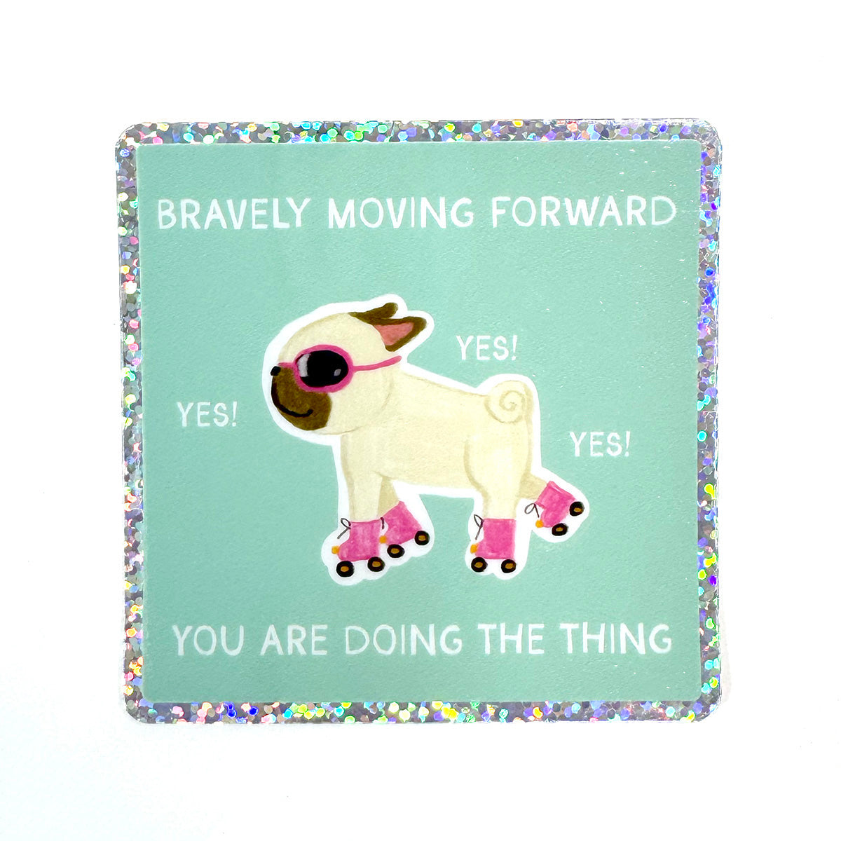 Bravely Moving Forward - You Are Doing The Thing - Holographic Pug Vinyl Sticker