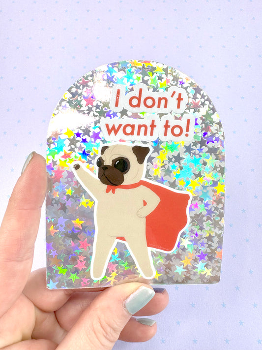 I Don't Want To! - Extra Large Superhero Pug Holographic Vinyl Sticker