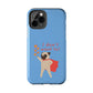 Superhero Pug Tough Phone Case - "I Don’t Want To!"