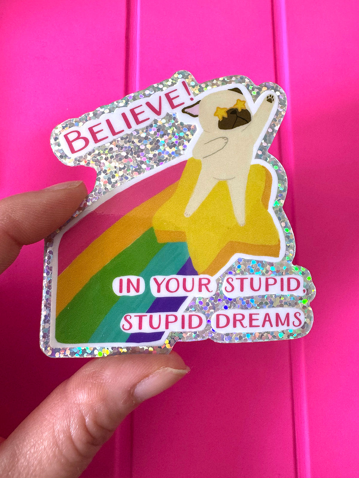Believe! In Your Stupid, Stupid Dreams - Holographic Pug Vinyl Sticker