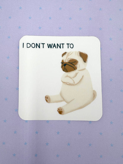 I Don't Want To - Funny Petulant Pug Vinyl Sticker