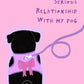 In A Serious Relationship With My Pug - Funny Black Pug Vinyl Sticker