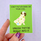 Don't Put Stickers On Your Dog... Unless They're Really Into It - Funny Pug Vinyl Sticker