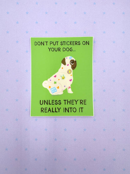 Don't Put Stickers On Your Dog... Unless They're Really Into It - Funny Pug Vinyl Sticker