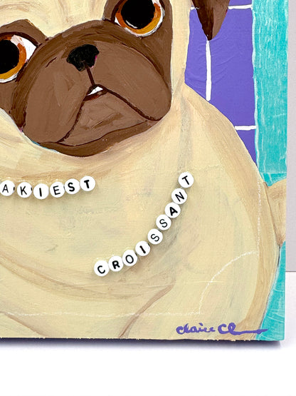 Flakiest Croissant - Original Pug Painting - 100 Paintings Unleashed no. 7