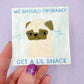 We Should Probably Get A Lil' Snack - Funny Pug Vinyl Sticker