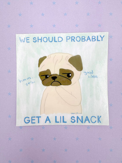 We Should Probably Get A Lil' Snack - Funny Pug Vinyl Sticker