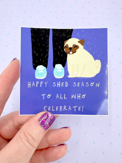 Happy Shed Season To All Who Celebrate! - Funny Pug Vinyl Sticker