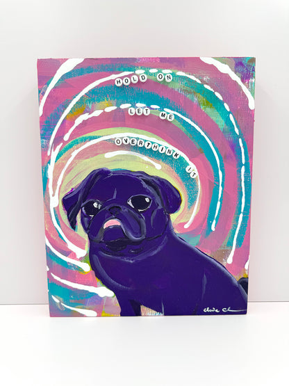 Hold On, Let Me Overthink It - Original Pug Painting - 100 Paintings Unleashed no. 25