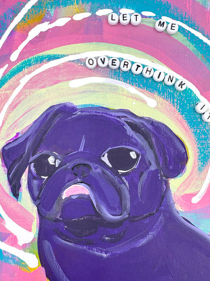 Hold On, Let Me Overthink It - Original Pug Painting - 100 Paintings Unleashed no. 25