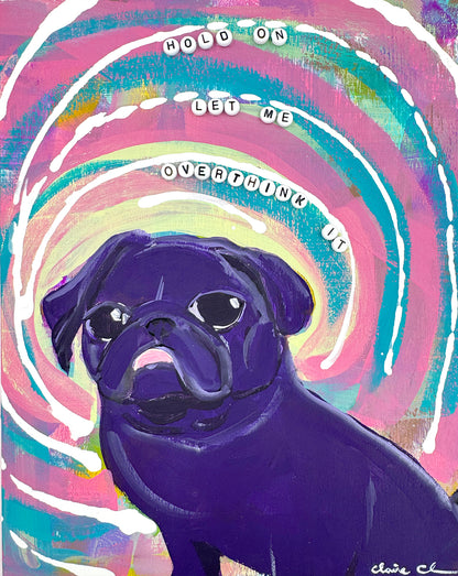 Hold On, Let Me Overthink It - Original Pug Painting - 100 Paintings Unleashed no. 25
