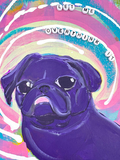 Hold On, Let Me Overthink It - Original Pug Painting - 100 Paintings Unleashed no. 25