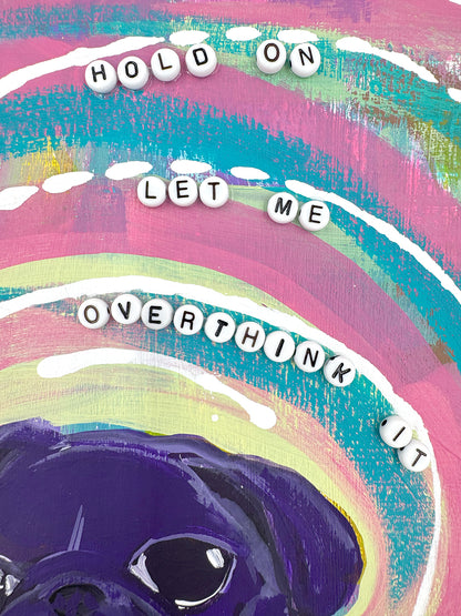 Hold On, Let Me Overthink It - Original Pug Painting - 100 Paintings Unleashed no. 25