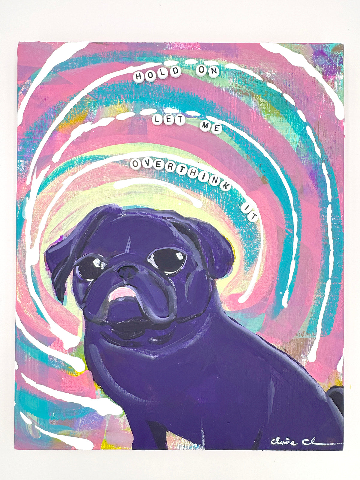 Hold On, Let Me Overthink It - Original Pug Painting - 100 Paintings Unleashed no. 25
