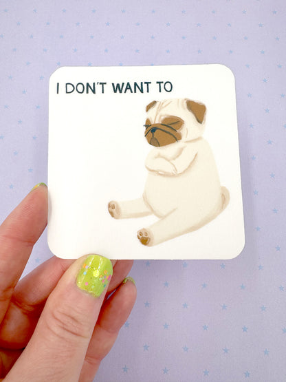 I Don't Want To - Funny Petulant Pug Vinyl Sticker
