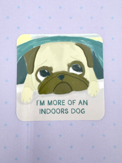 I'm More Of An Indoors Dog - Funny  Pug Vinyl Sticker