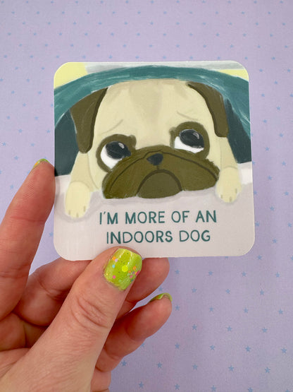 I'm More Of An Indoors Dog - Funny  Pug Vinyl Sticker