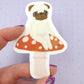 Mushroom Pug - Fawn Pug - Cute Pug Vinyl Sticker