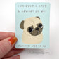 I Am Just A Soft & Squishy Little Guy - Cute Pug Vinyl Sticker