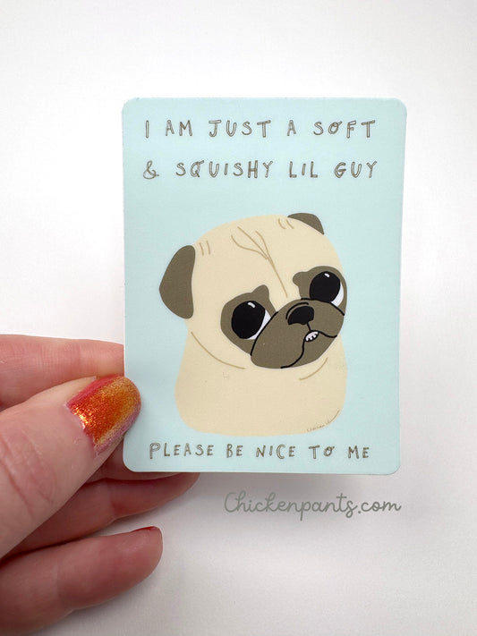 I Am Just A Soft & Squishy Little Guy - Cute Pug Vinyl Sticker