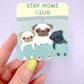 Stay Home Club - Weatherproof Pug Vinyl Sticker