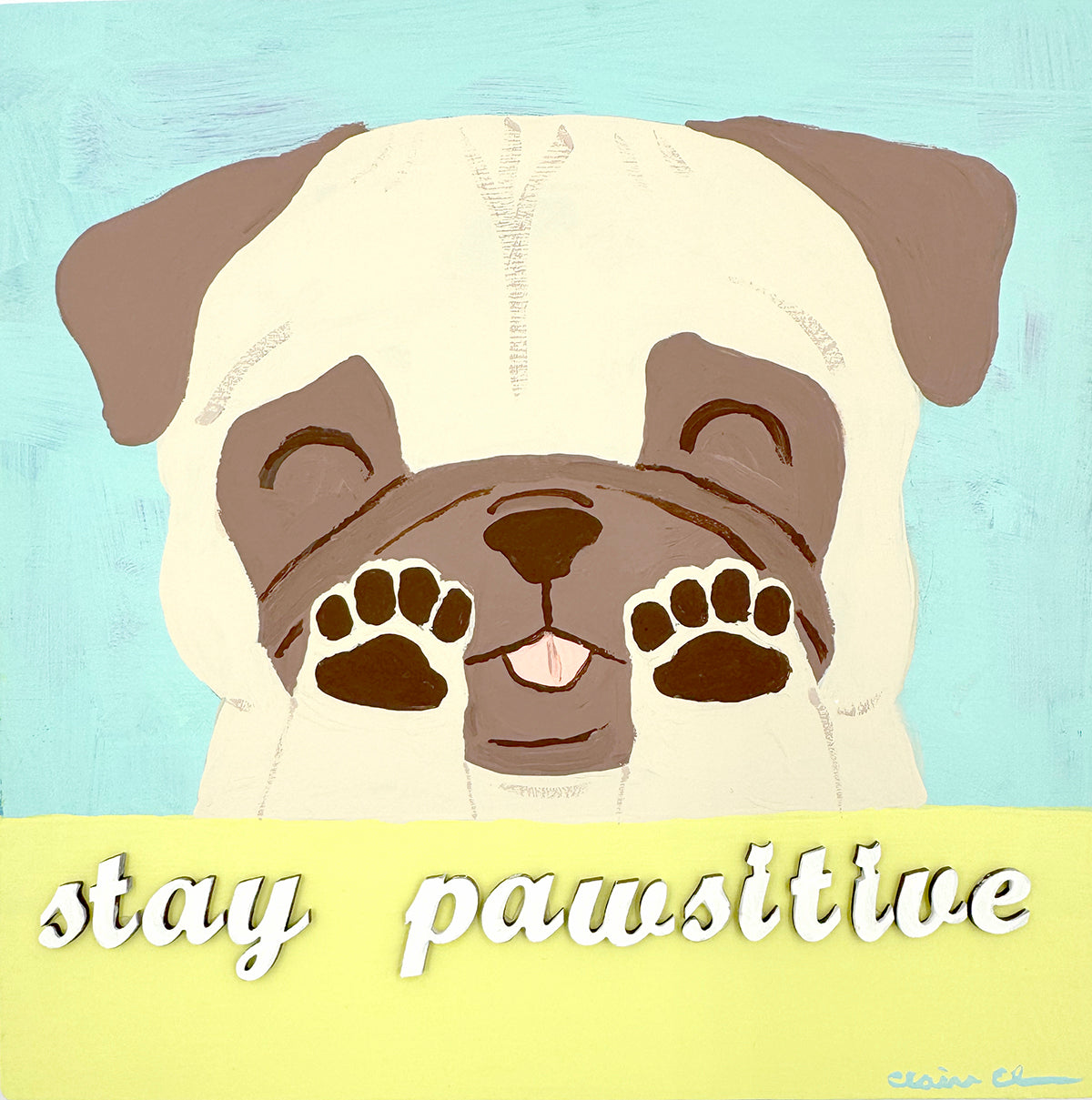 Stay Pawsitive - Original Pug Painting - 100 Paintings Unleashed no. 23