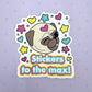 Stickers To The Max! - Cute Pug Vinyl Sticker